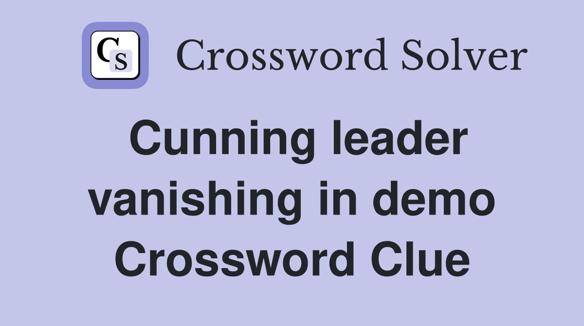 Cunning leader vanishing in demo Crossword Clue