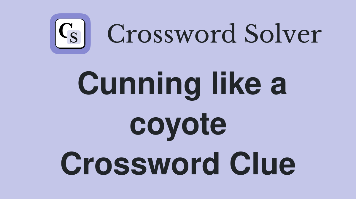 Cunning like a coyote Crossword Clue