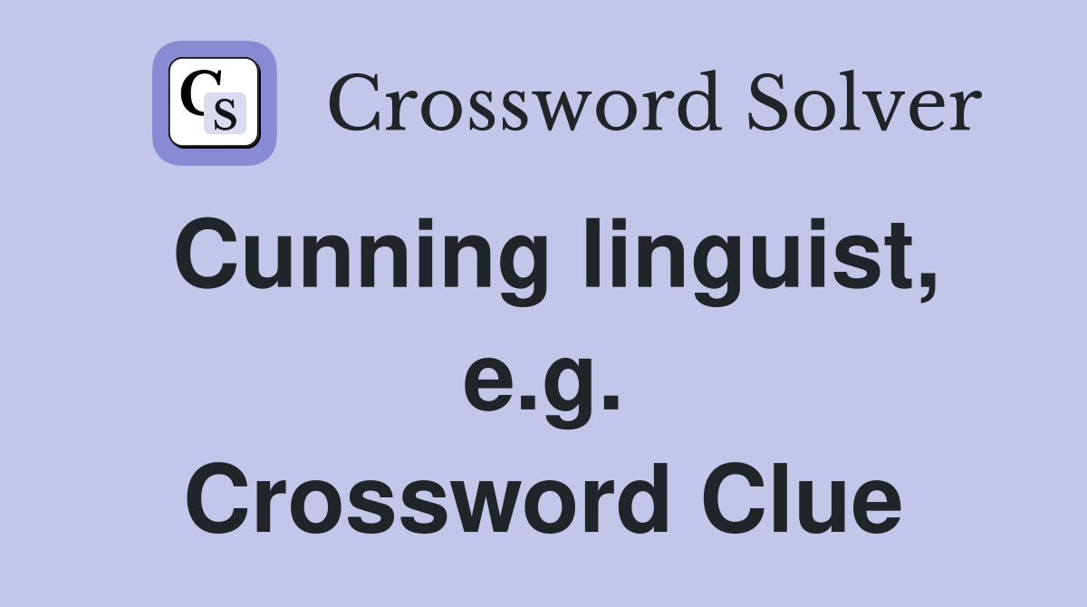 Cunning linguist, e.g. Crossword Clue
