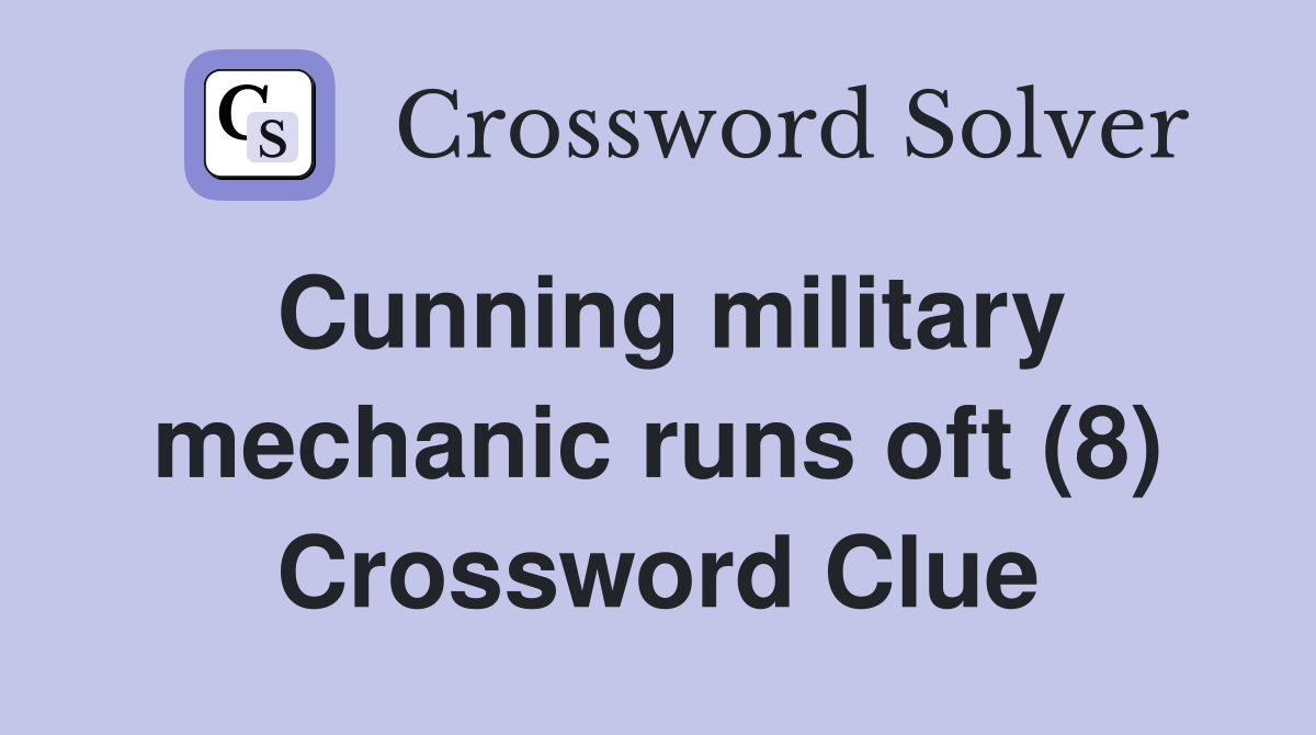 Cunning military mechanic runs oft (8) Crossword Clue