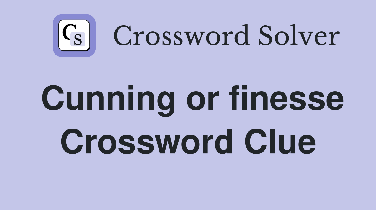 Cunning or finesse Crossword Clue