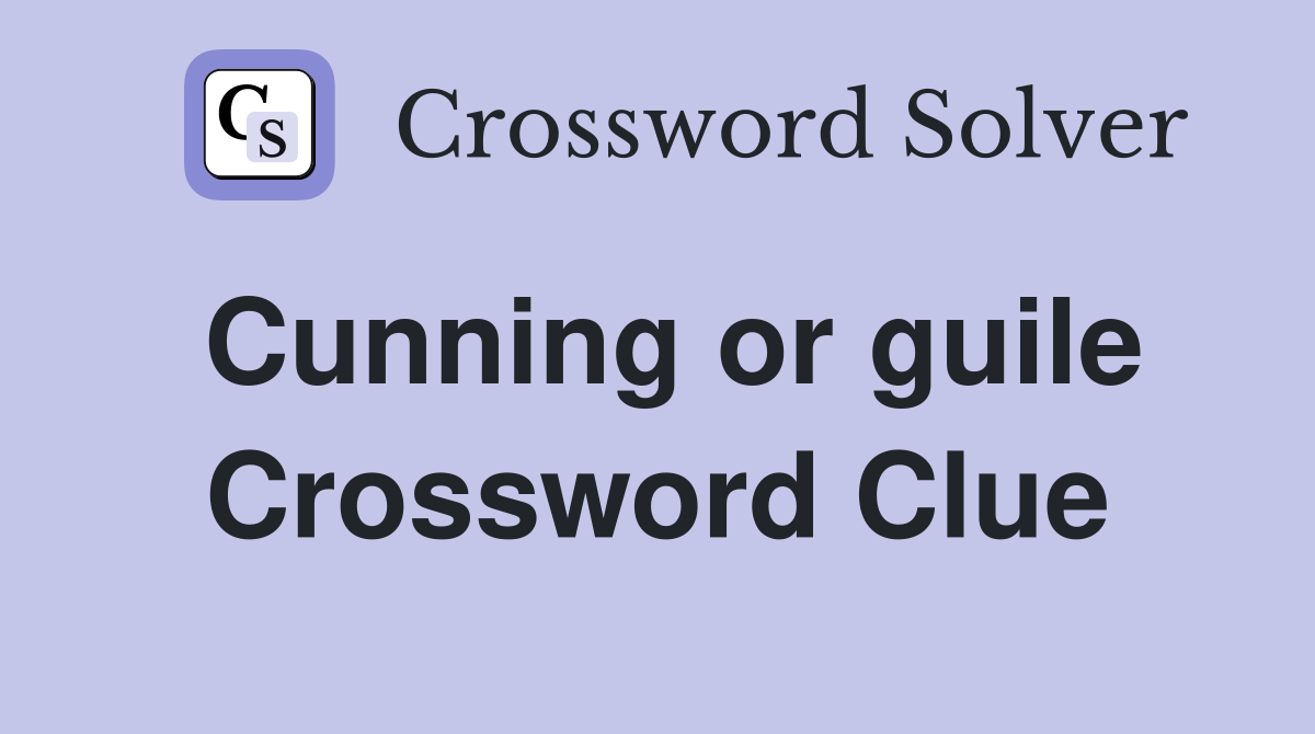 Cunning or guile Crossword Clue