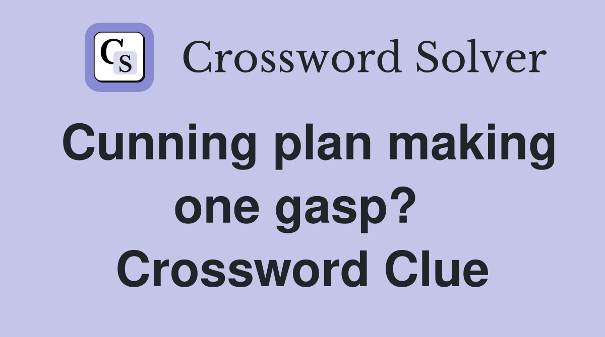 Cunning plan making one gasp?  Crossword Clue