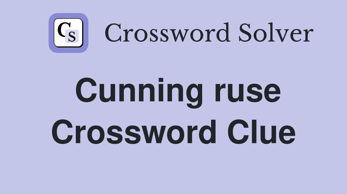 Cunning ruse Crossword Clue