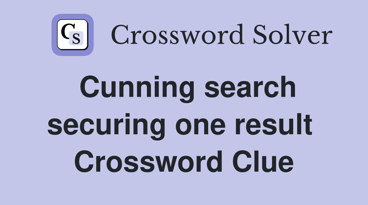 Cunning search securing one result  Crossword Clue