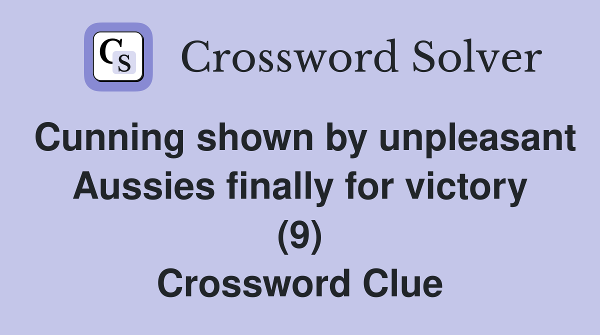 Cunning shown by unpleasant Aussies finally for victory (9) Crossword Clue