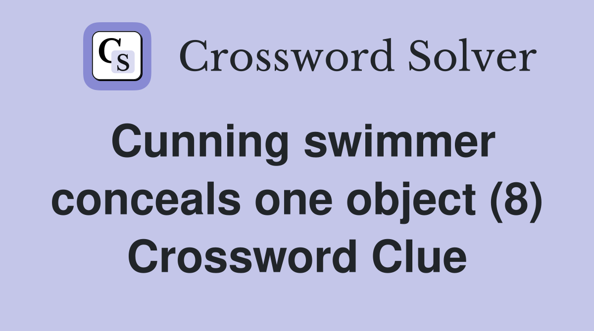 Cunning swimmer conceals one object (8) Crossword Clue
