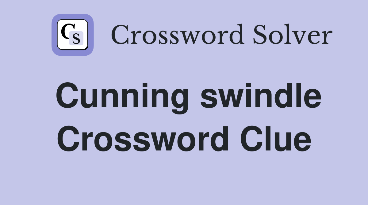 Cunning swindle Crossword Clue