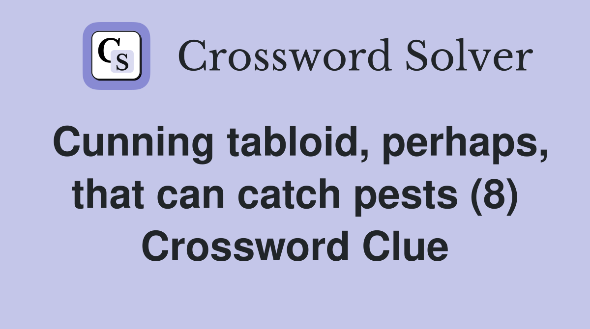 Cunning tabloid, perhaps, that can catch pests (8) Crossword Clue