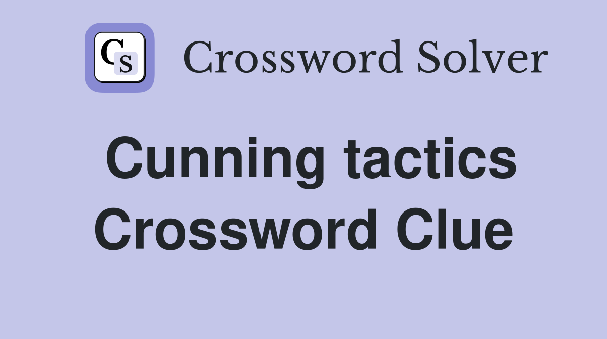 Cunning tactics Crossword Clue