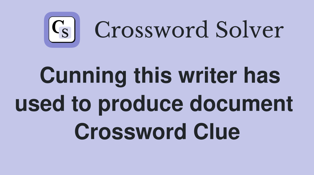 Cunning this writer has used to produce document  Crossword Clue