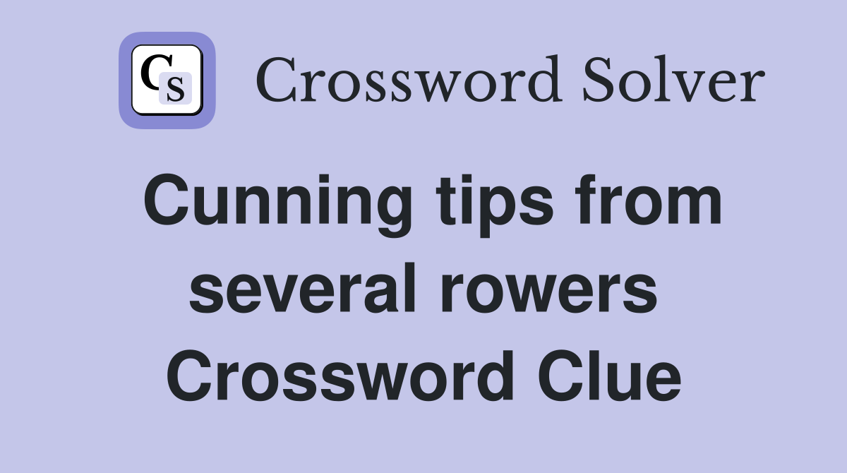 Cunning tips from several rowers Crossword Clue
