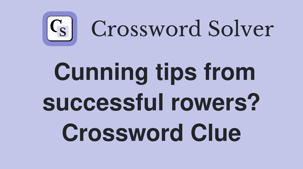 Cunning tips from successful rowers? Crossword Clue