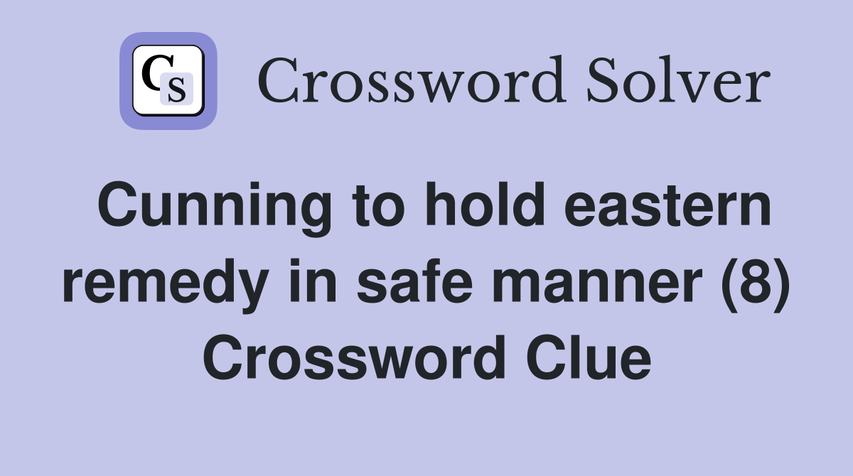 Cunning to hold eastern remedy in safe manner (8) Crossword Clue