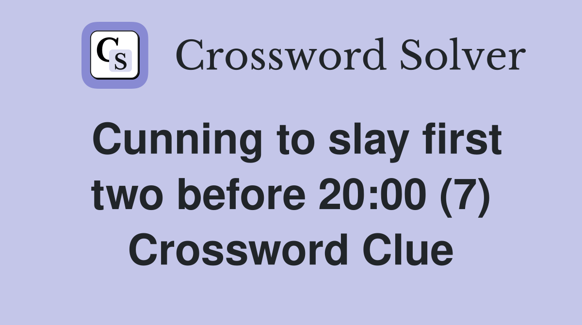 Cunning to slay first two before 20:00 (7) Crossword Clue