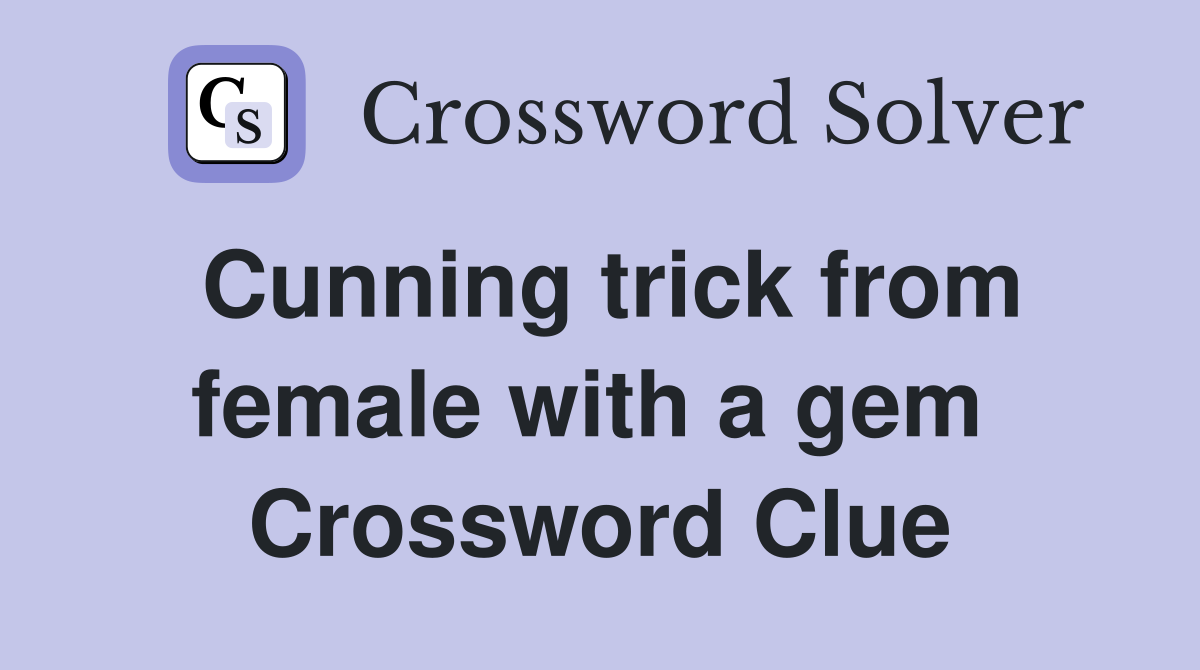 Cunning trick from female with a gem  Crossword Clue