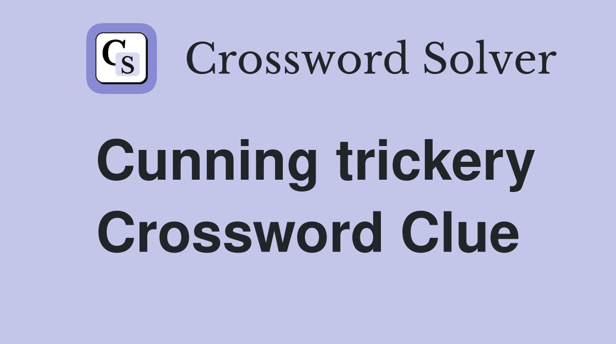 Cunning trickery Crossword Clue