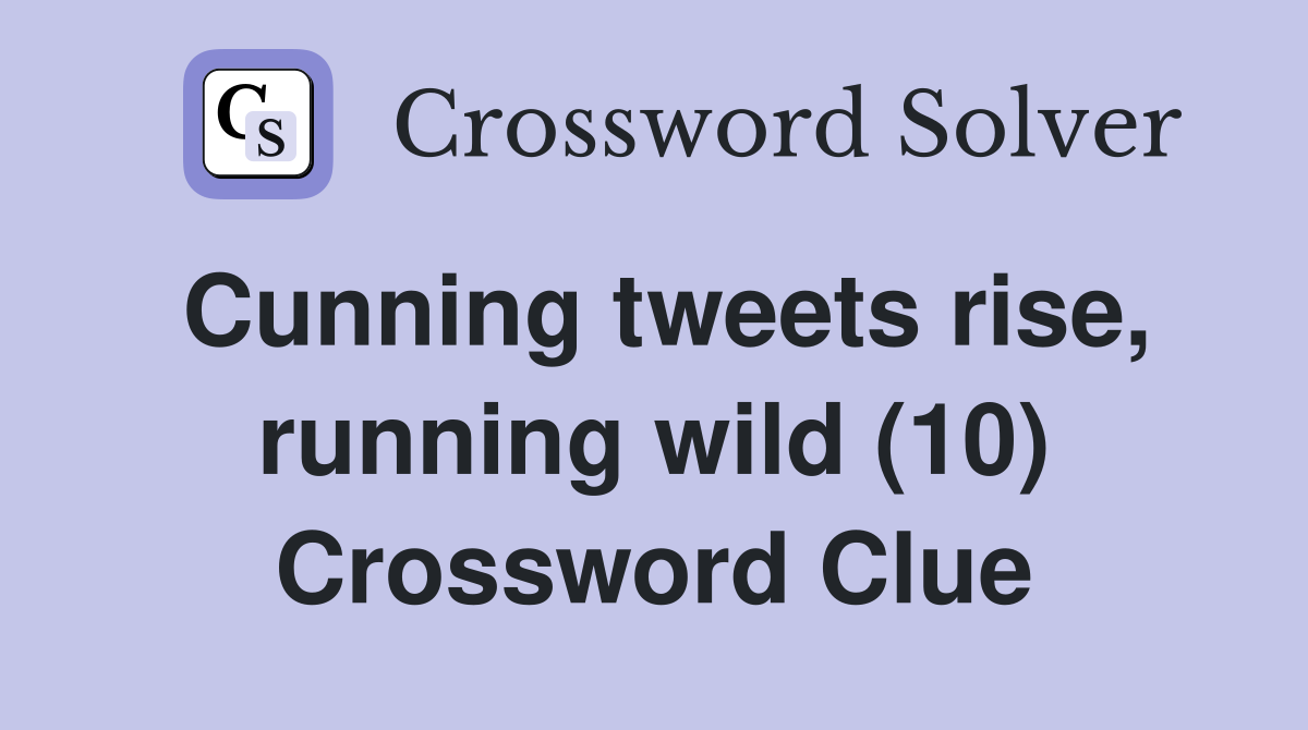 Cunning tweets rise, running wild (10) Crossword Clue