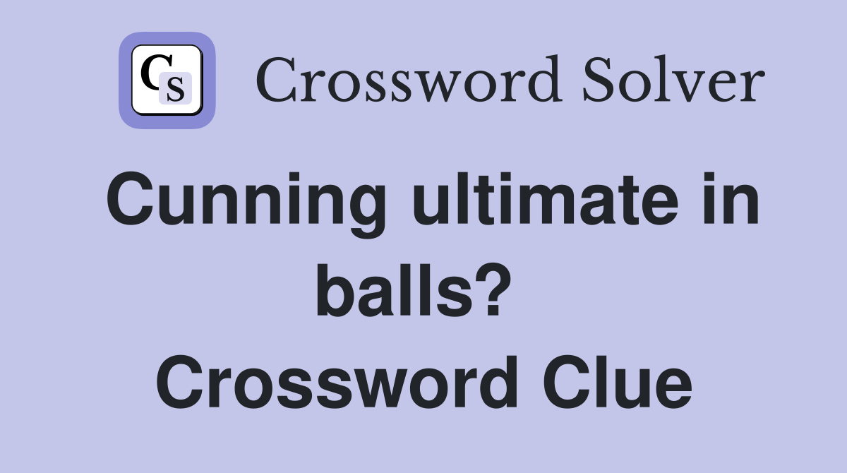 Cunning ultimate in balls?  Crossword Clue