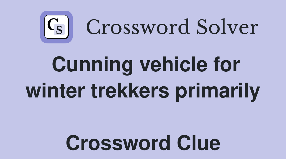 Cunning vehicle for winter trekkers primarily  Crossword Clue