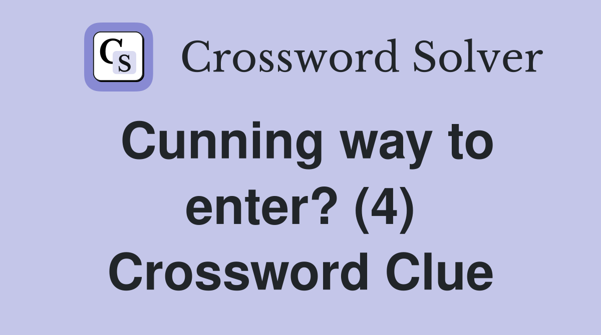 Cunning way to enter? (4) Crossword Clue