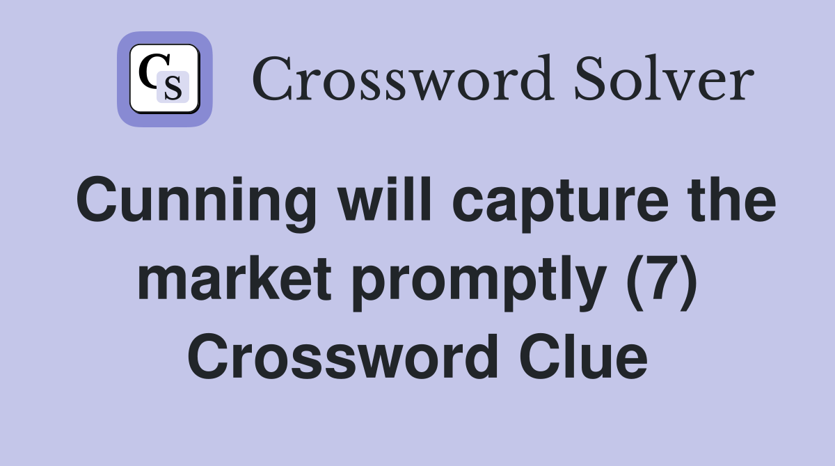 Cunning will capture the market promptly (7) Crossword Clue