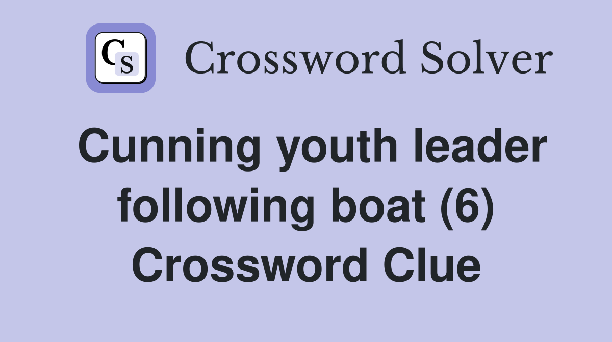 Cunning youth leader following boat (6) Crossword Clue