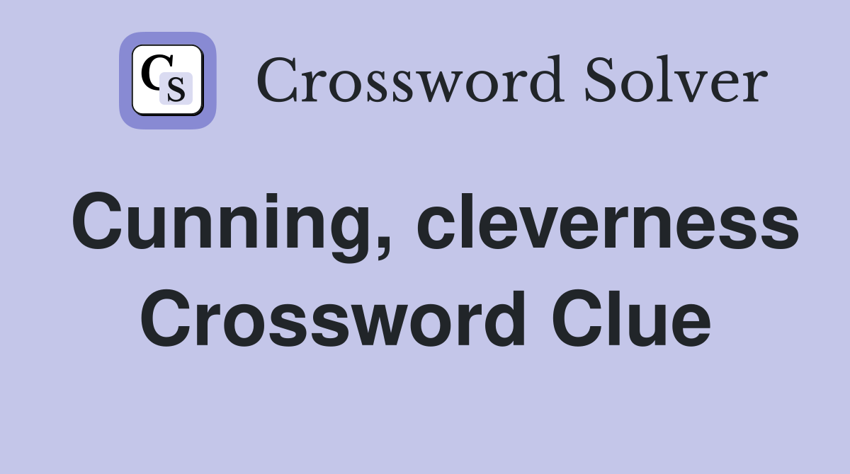 Cunning, cleverness Crossword Clue