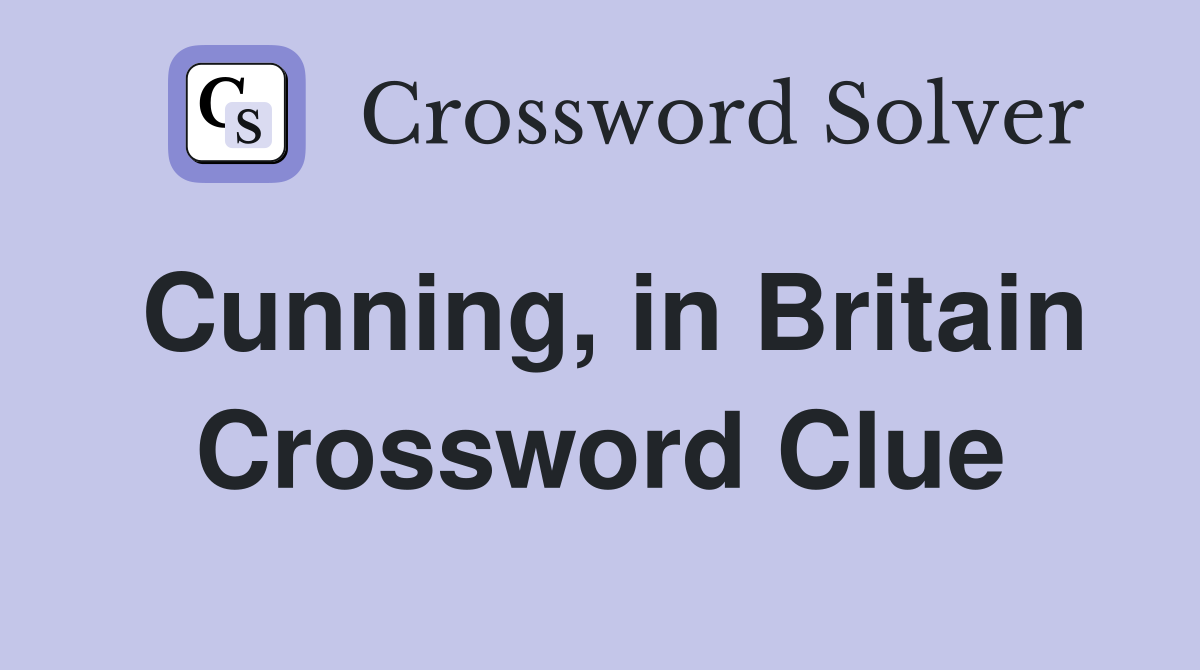 Cunning, in Britain Crossword Clue