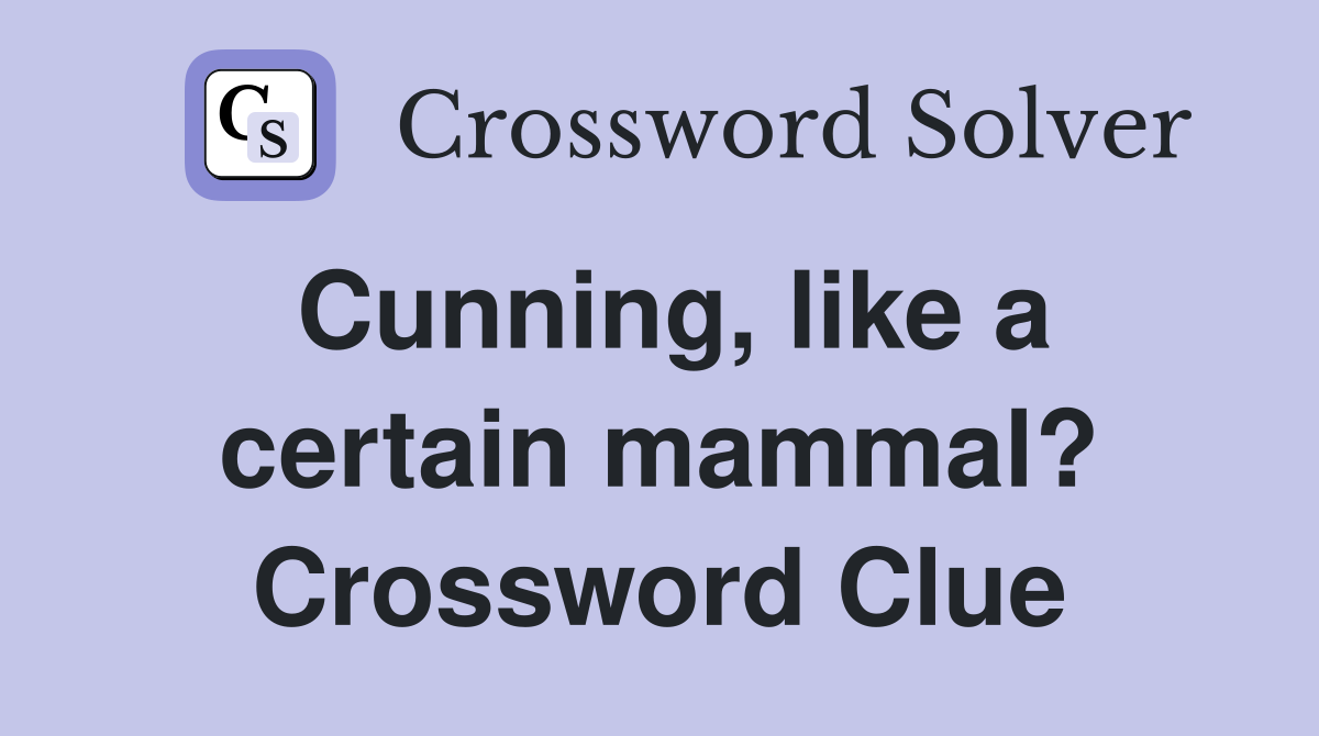 Cunning, like a certain mammal? Crossword Clue