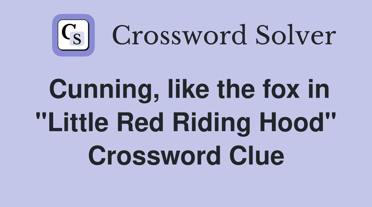 Cunning, like the fox in "Little Red Riding Hood" Crossword Clue