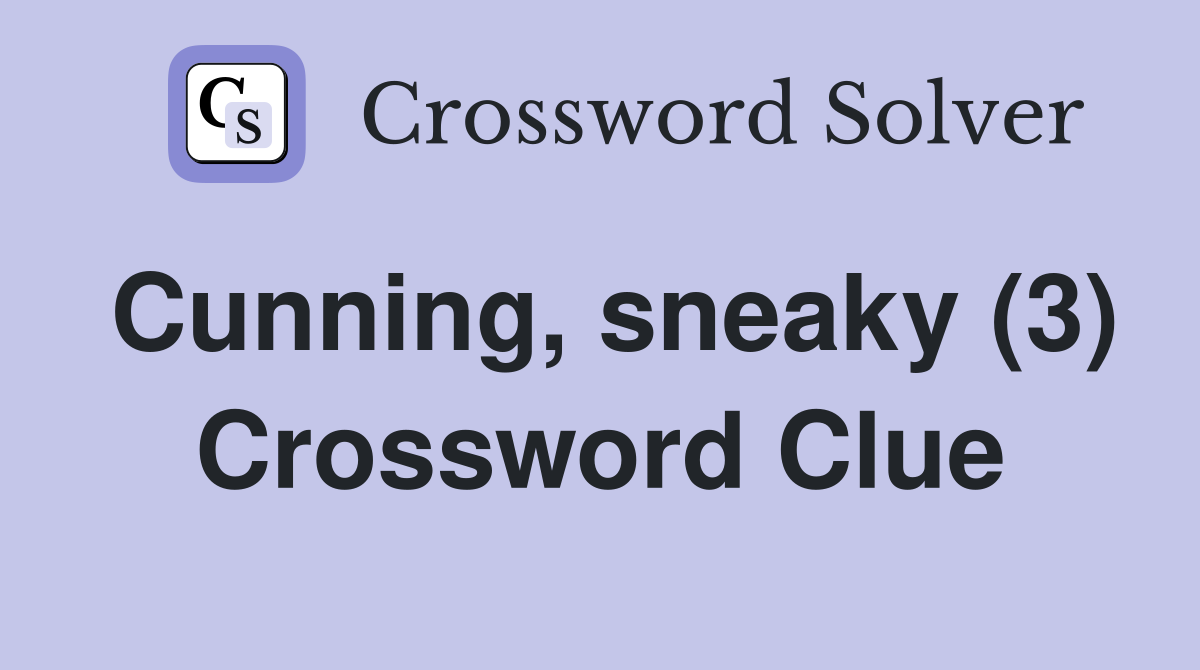 Cunning, sneaky (3) Crossword Clue