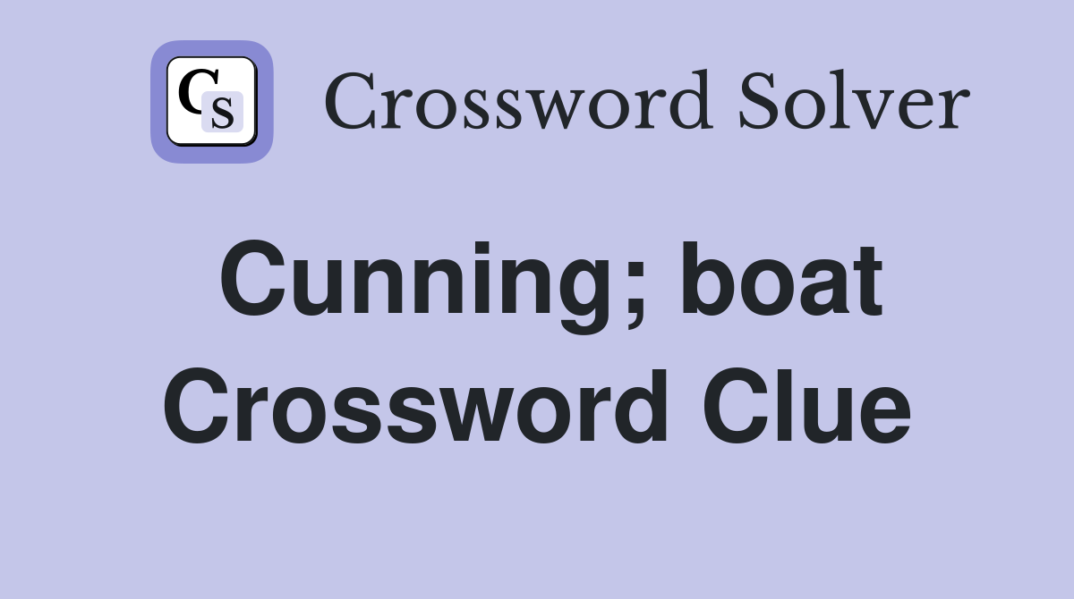 Cunning; boat Crossword Clue