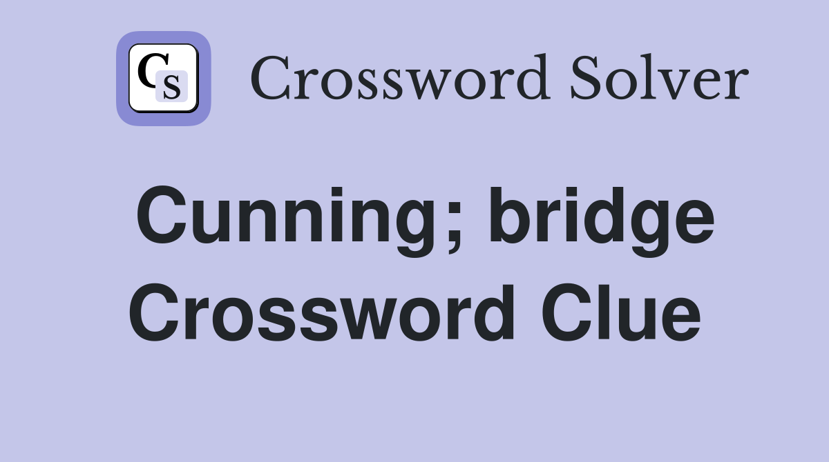 Cunning; bridge Crossword Clue