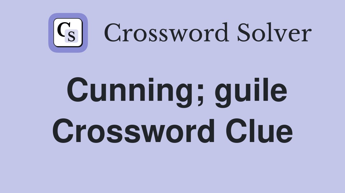 Cunning; guile Crossword Clue