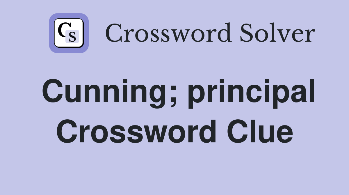 Cunning; principal Crossword Clue