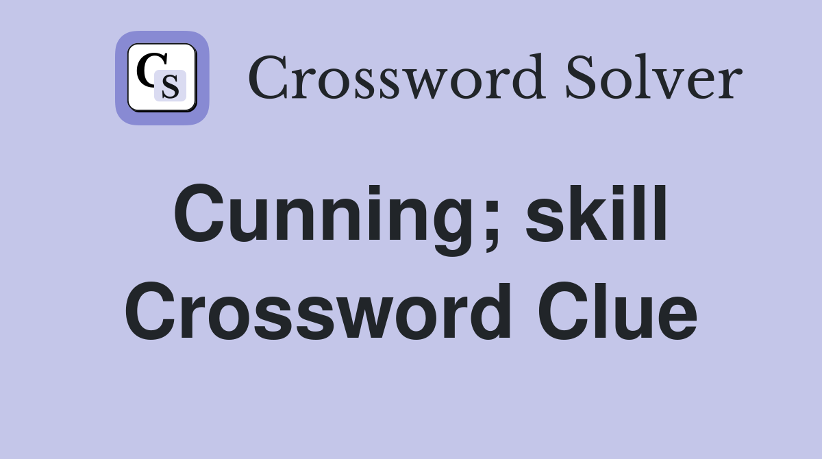 Cunning; skill Crossword Clue