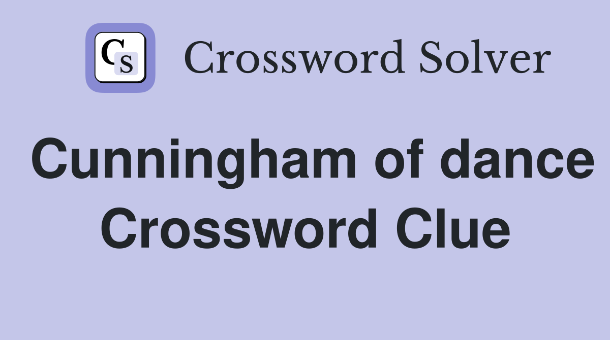 Cunningham of dance Crossword Clue
