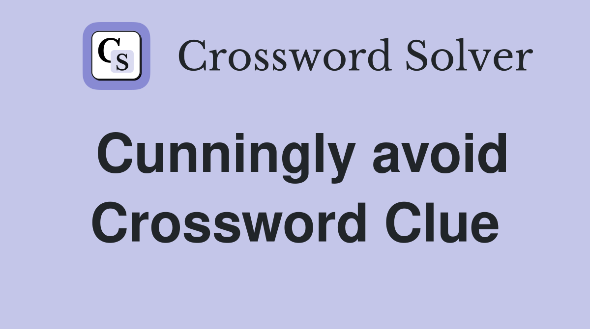 Cunningly avoid Crossword Clue