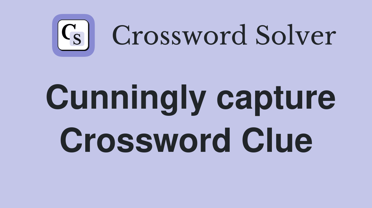 Cunningly capture Crossword Clue