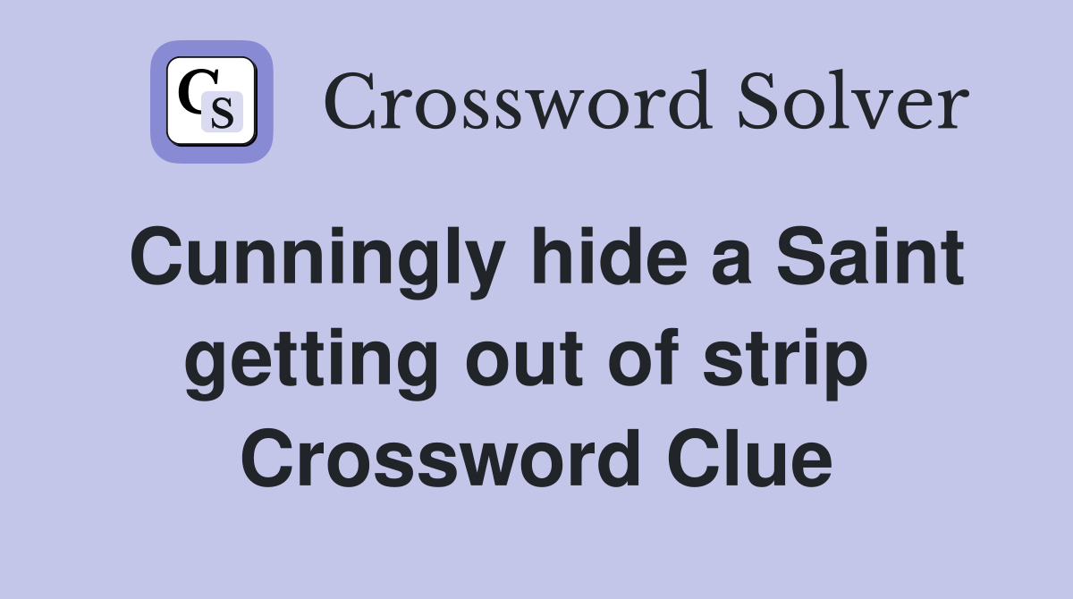 Cunningly hide a Saint getting out of strip  Crossword Clue