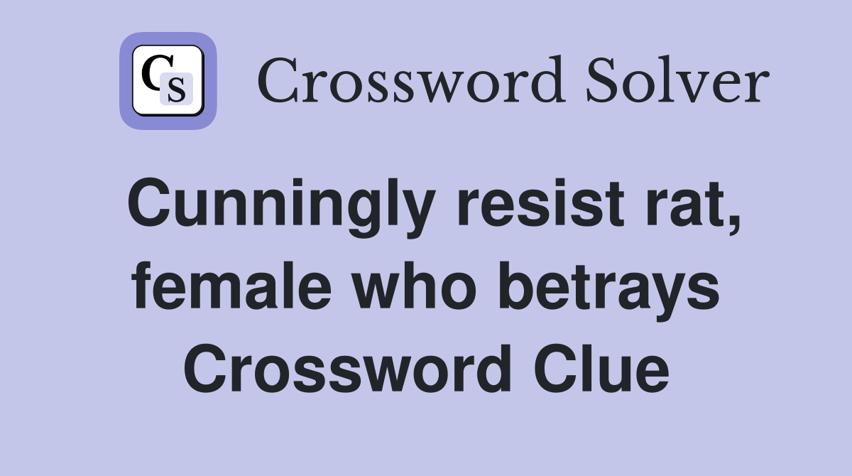 Cunningly resist rat, female who betrays Crossword Clue