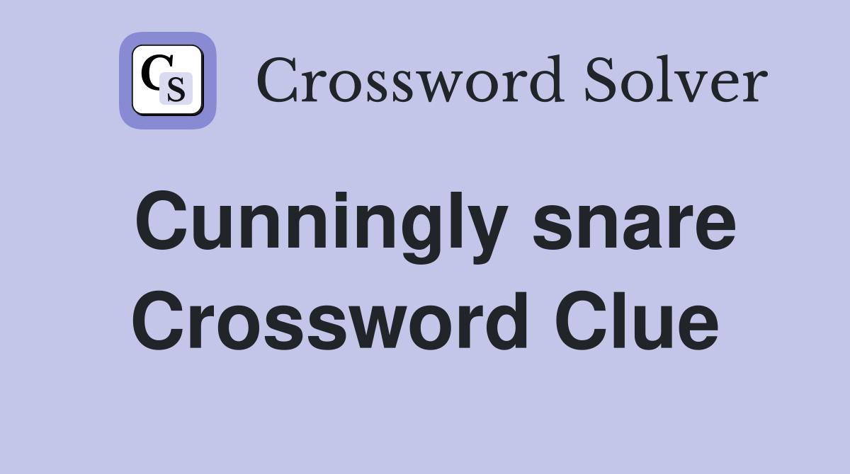 Cunningly snare Crossword Clue