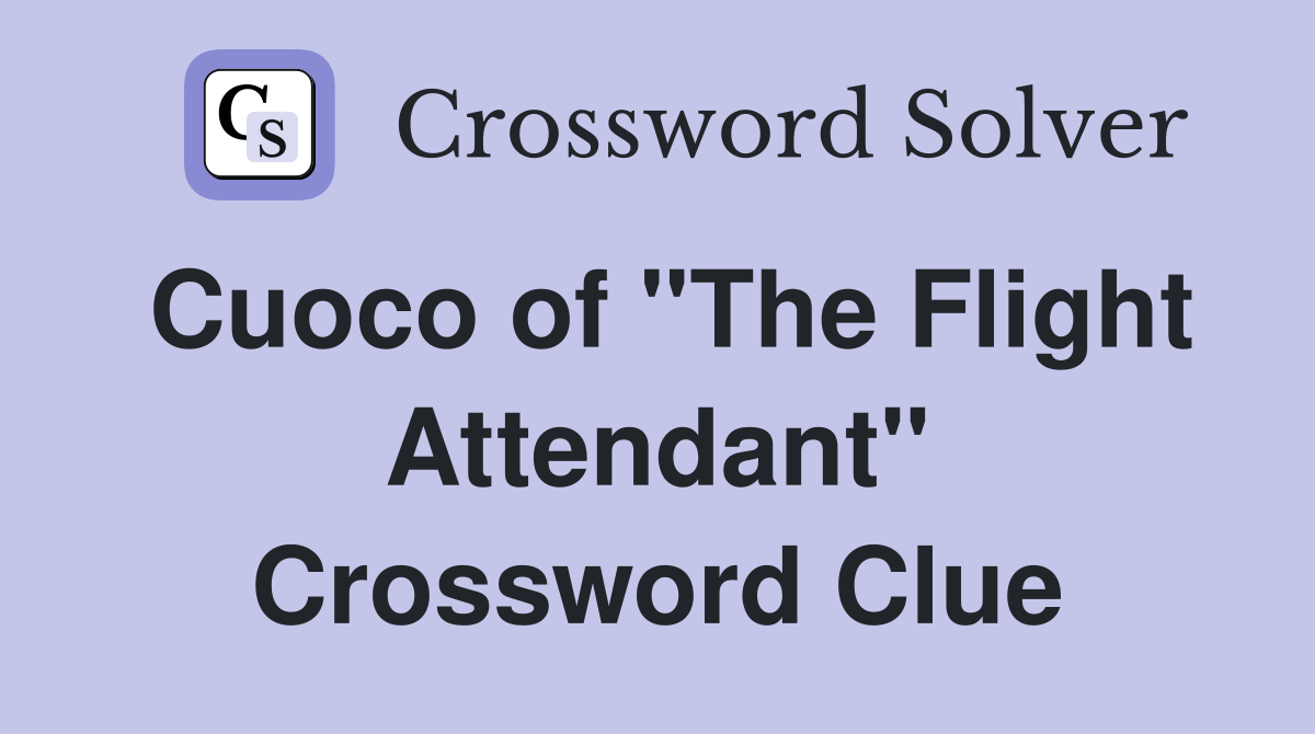Cuoco of "The Flight Attendant" Crossword Clue