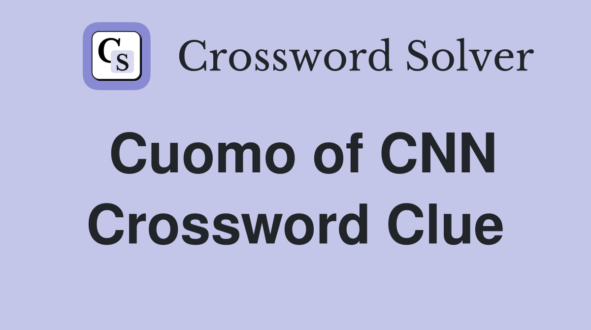 Cuomo of CNN Crossword Clue