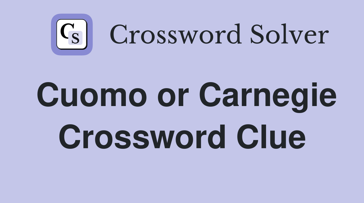 Cuomo or Carnegie Crossword Clue