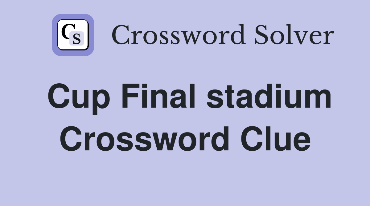 Cup Final stadium Crossword Clue