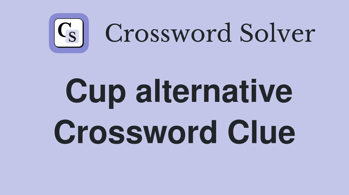 Cup alternative Crossword Clue