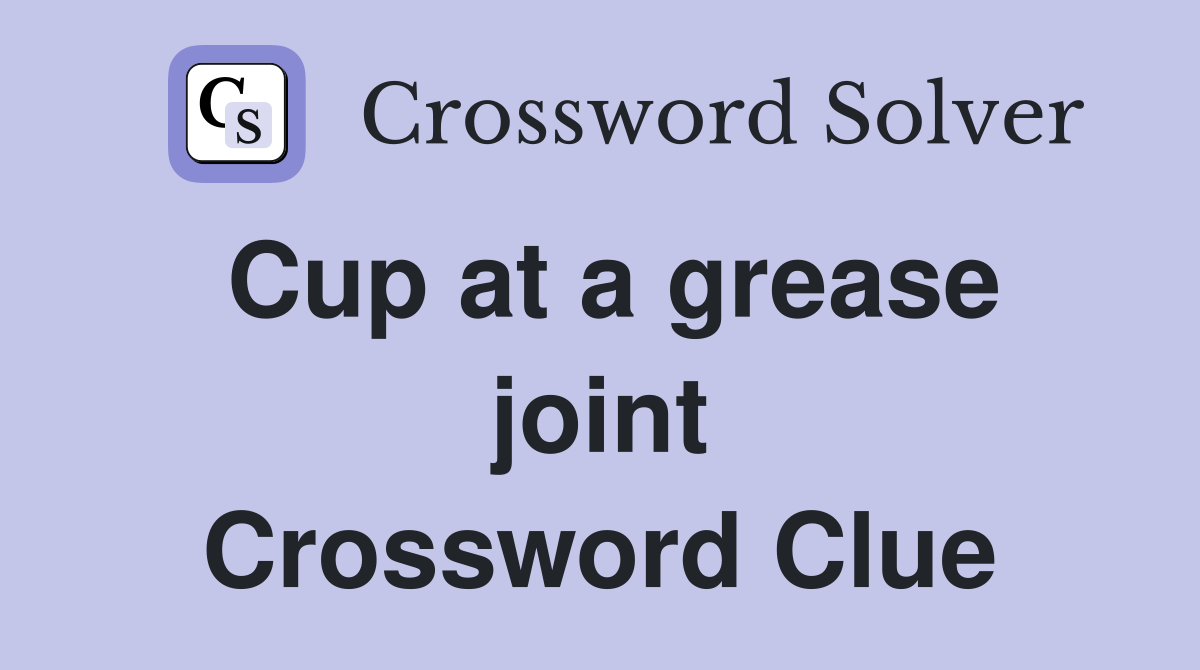 Cup at a grease joint Crossword Clue
