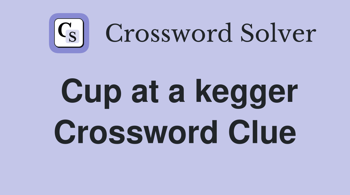 Cup at a kegger Crossword Clue